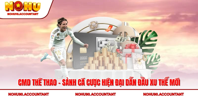 CMD Thể Thao – Sảnh Cá Cược Hiện Đại Dẫn Đầu Xu Thế Mới
