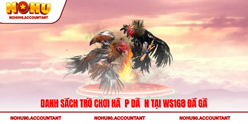 Danh sách trò chơi hấp dẫn tại WS168 đá gà