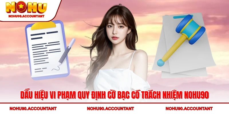 Dấu hiệu vi phạm quy định cờ bạc có trách nhiệm NOHU90