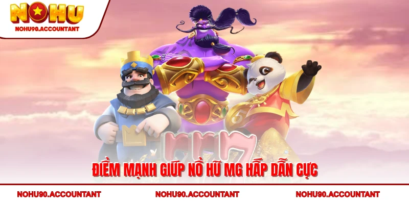 Điểm mạnh giúp nổ hũ MG hấp dẫn cực