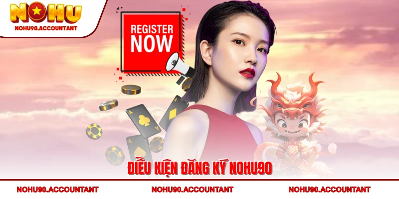 Điều kiện đăng ký NOHU90