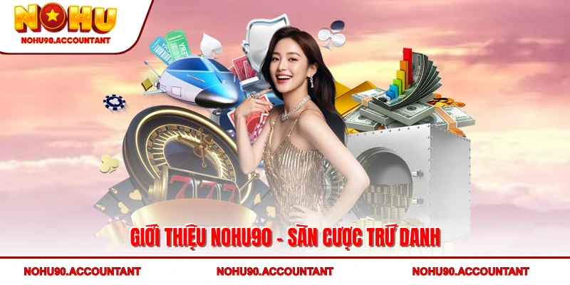 Giới thiệu NOHU90 - Sàn cược trứ danh