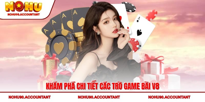 Khám phá chi tiết các trò Game bài V8