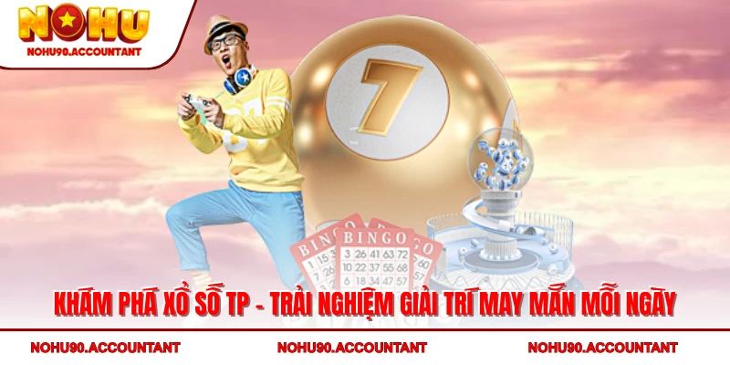 Khám Phá Xổ Số TP - Trải Nghiệm Giải Trí May Mắn Mỗi Ngày