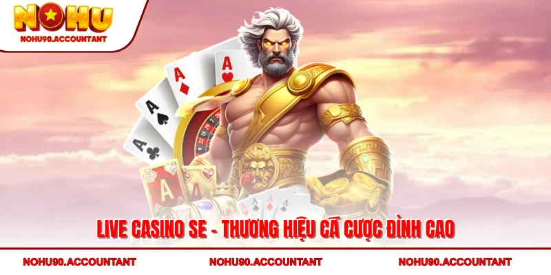Live Casino SE - Trải Nghiệm Thương Hiệu Cá Cược Đỉnh Cao