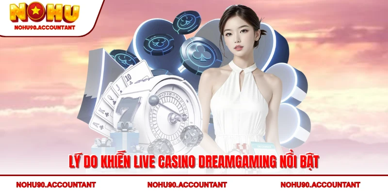 Lý do khiến Live Casino DreamGaming nổi bật