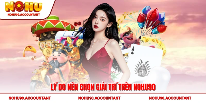 NOHU90 - Trang Chủ Nhà Cái Nổ Hũ Chính Thức 2025 35 Lý do nên chọn giải trí trên NOHU90