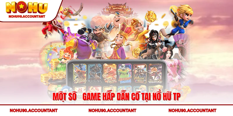 Một số game hấp dẫn có tại nổ hũ TP