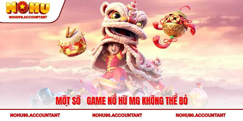 Một số game nổ hũ MG không thể bỏ