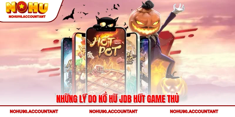 Những lý do nổ hũ JDB hút game thủ