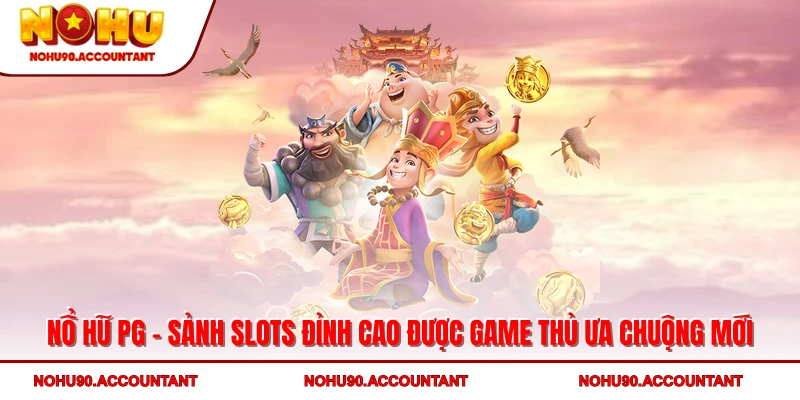 Nổ Hũ PG - Sảnh Slots Đỉnh Cao Được Game Thủ Ưa Chuộng Mới