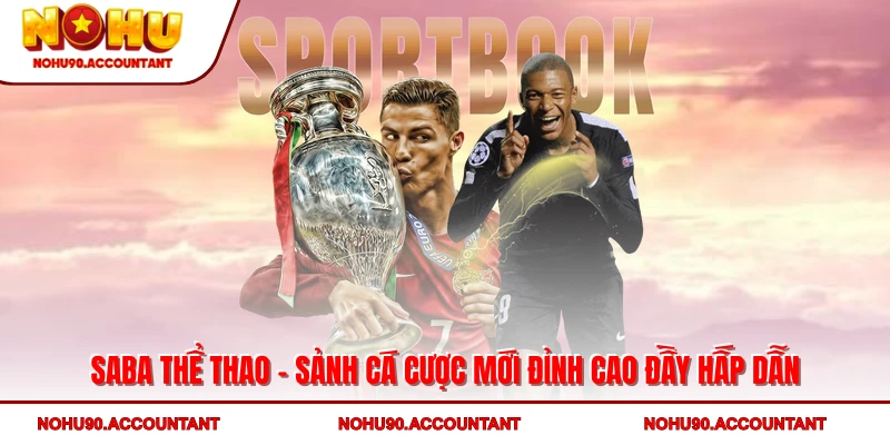 SABA Thể Thao - Sảnh Cá Cược Mới Đỉnh Cao Đầy Hấp Dẫn