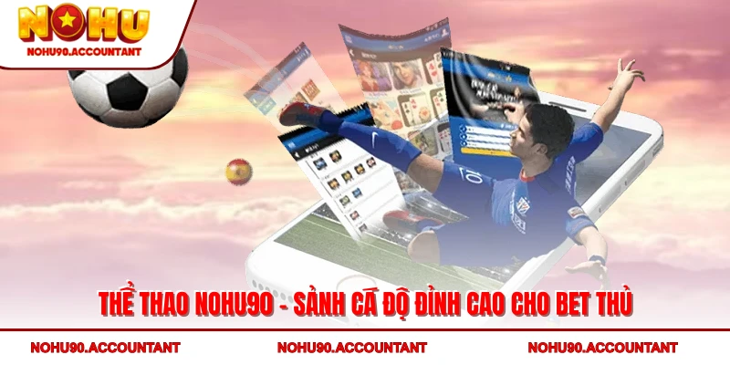 Thể thao NOHU90 - sảnh cá độ đỉnh cao cho bet thủ
