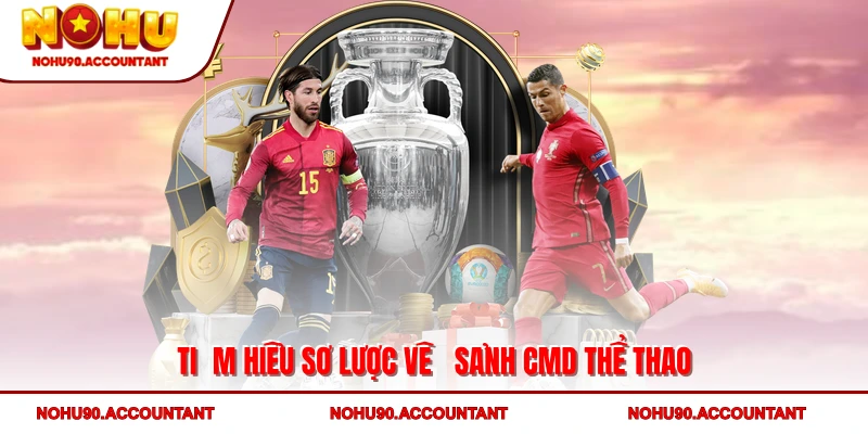 Tìm hiểu sơ lược về sảnh CMD Thể Thao