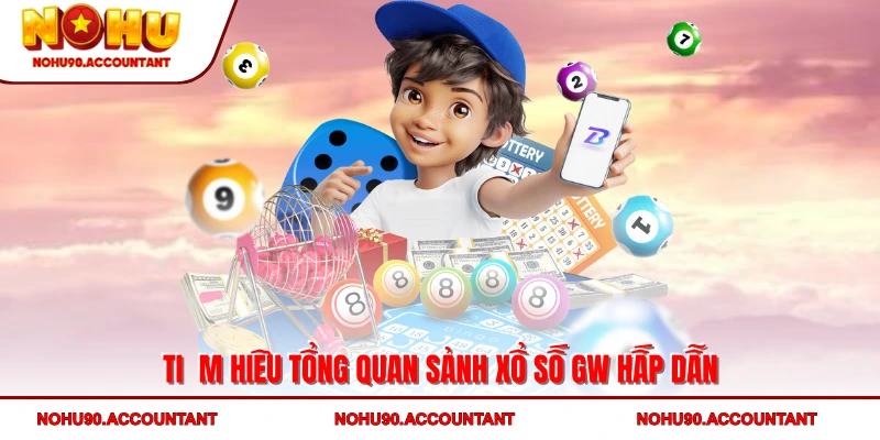 Tìm hiểu tổng quan sảnh xổ số GW hấp dẫn