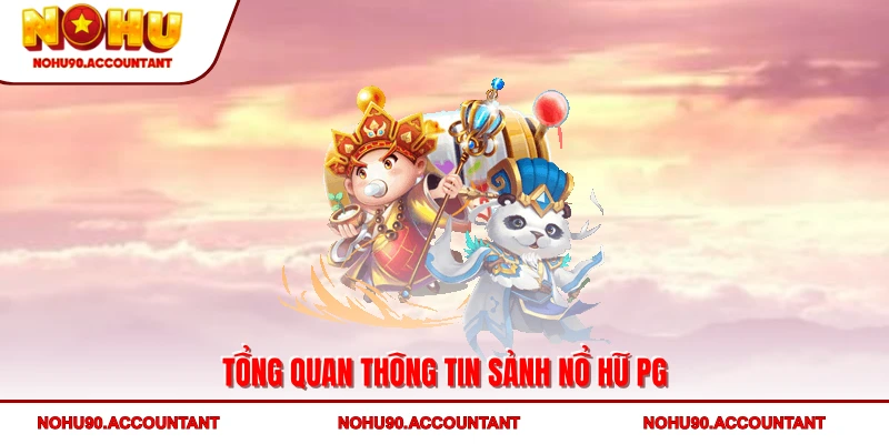 Tổng quan thông tin sảnh nổ hũ PG