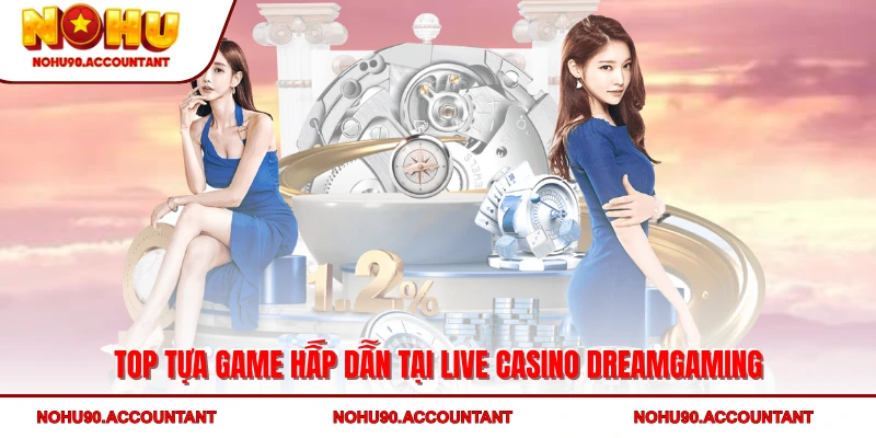 Top tựa game hấp dẫn tại Live Casino DreamGaming