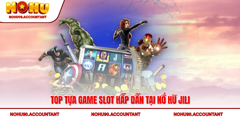 Nổ Hũ JILI - Sảnh Slot Đẳng Cấp Mang Trải Nghiệm Đầy Hấp Dẫn 4 Top tựa game slot hấp dẫn tại nổ hũ JILI