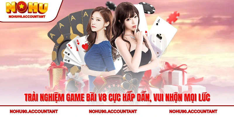 Trải nghiệm Game Bài V8 cực hấp dẫn, vui nhộn mọi lúc