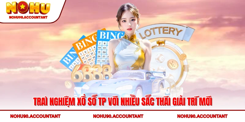 Trải nghiệm xổ số TP với nhiều sắc thái giải trí mới