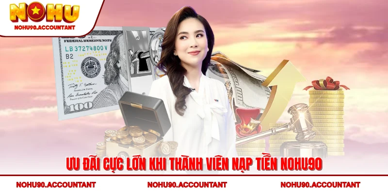 Ưu đãi cực lớn khi thành viên nạp tiền NOHU90