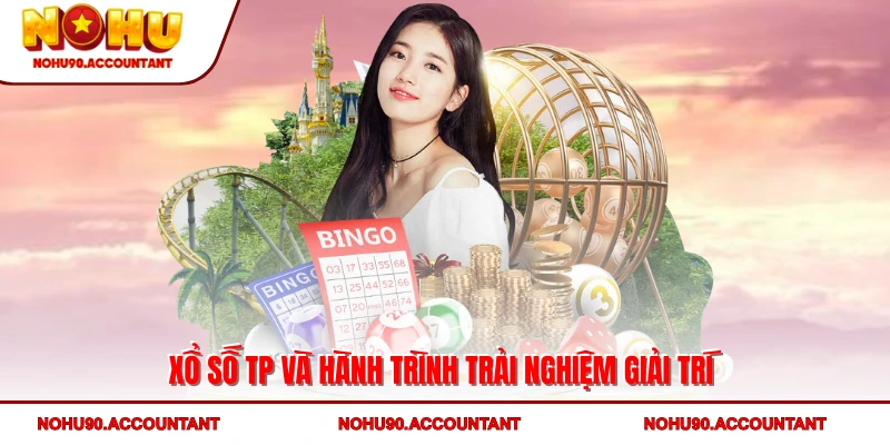 Xổ số TP và hành trình trải nghiệm giải trí